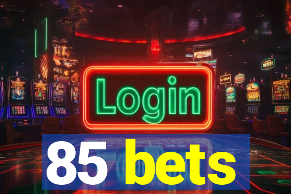 85 bets